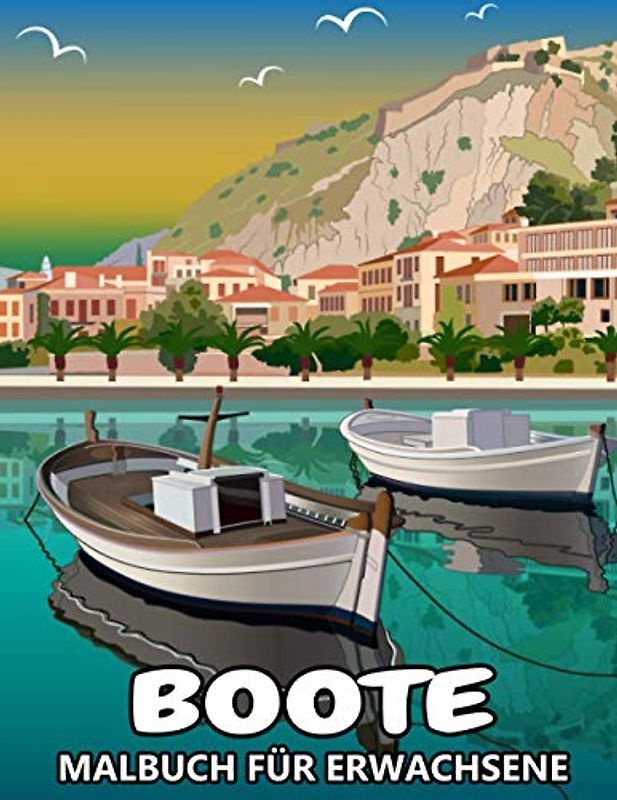 Boote Malbuch für Erwachsene: Schiffe und Boote zum Ausmalen - Tolles Geschenk für Kinder und Jugendliche