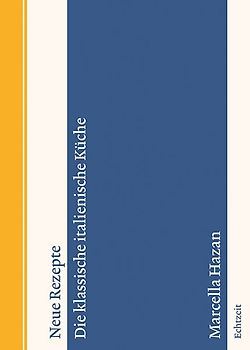 Neue Rezepte. Die klassische italienische Küche