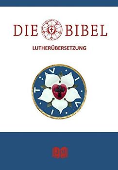 Die Bibel nach Martin Luther: Große Jubiläumsausgabe zu Ehren des Reformators Martin Luther. 500 Jahre Reformation. Altes- und Neues Testament der Lutherbibel. Vollständige Gesamtausgabe (illustriert)