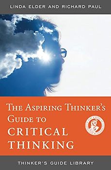 ASPIRING THINKERS GUIDE TO CRITICAL THINKING (Thinker's Guide Library)