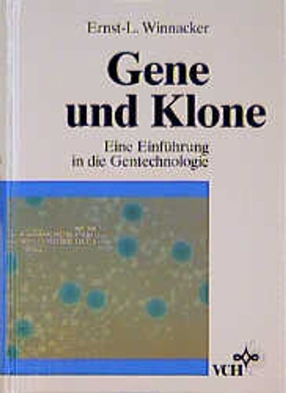 Gene und Klone. Eine Einführung in die Gentechnologie
