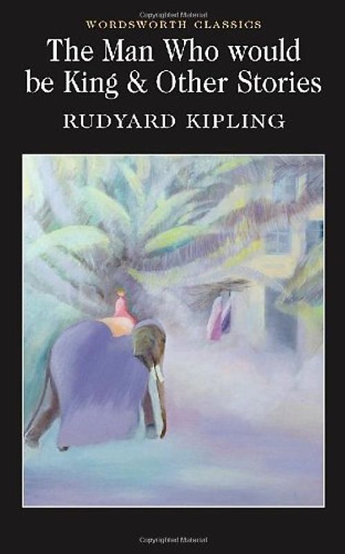 Man Who Would Be King & Other Stories (Wordsworth Classics) - Rudyard Kipling