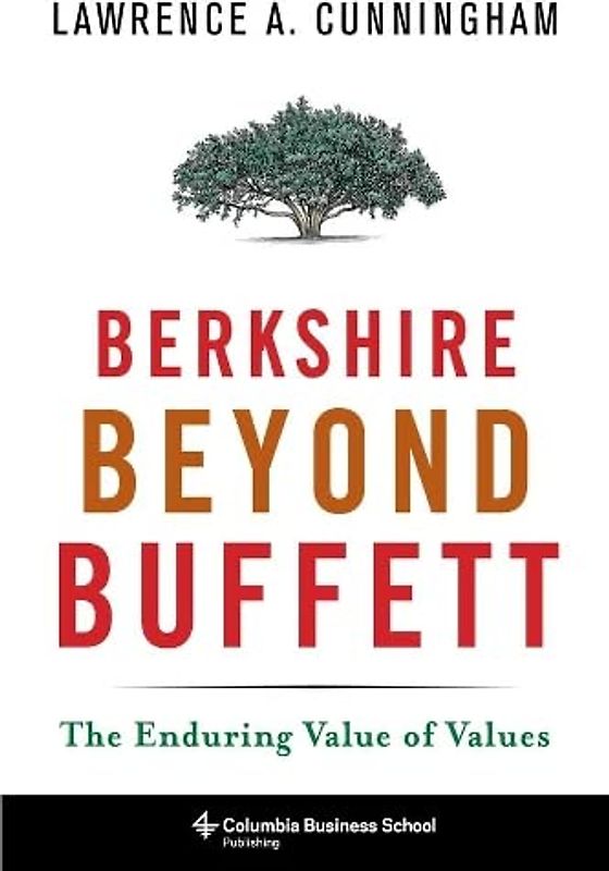 Berkshire Beyond Buffett: The Enduring Value of Values (Columbia Business School Publishing)