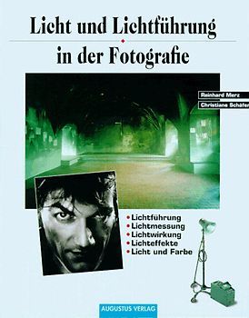 Licht und Lichtführung in der Fotografie. Lichtführung, Lichtmessung, Lichtwirkung, Lichteffekte, Licht und Farbe