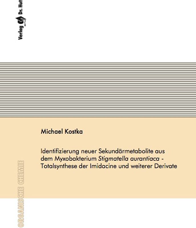 Identifizierung neuer Sekundärmetabolite aus dem Myxobakterium Stigmatella aurantiaca - Totalsynthese der Imidacine und weiterer Derivate