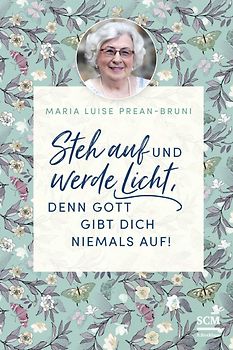 Steh auf und werde Licht, denn Gott gibt dich niemals auf!