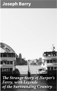 The Strange Story of Harper's Ferry, with Legends of the Surrounding Country