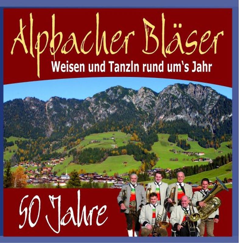 Alpbacher Bläser - 50 Jahre-Weisen und Tanzln Rund Um'S J