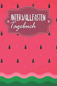Intervallfasten Tagebuch: 8 Stunden Essen 16 Stunden Fasten zum Ausfüllen | Motiv: Wassermelone