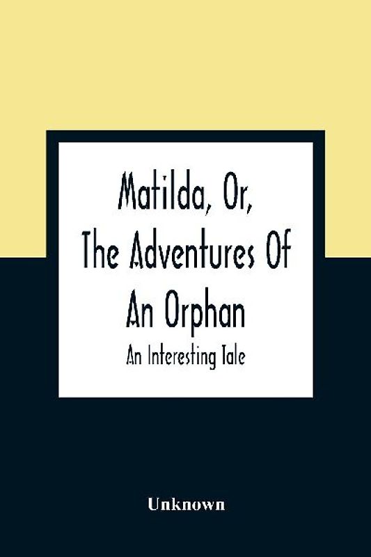 Matilda, Or, The Adventures Of An Orphan