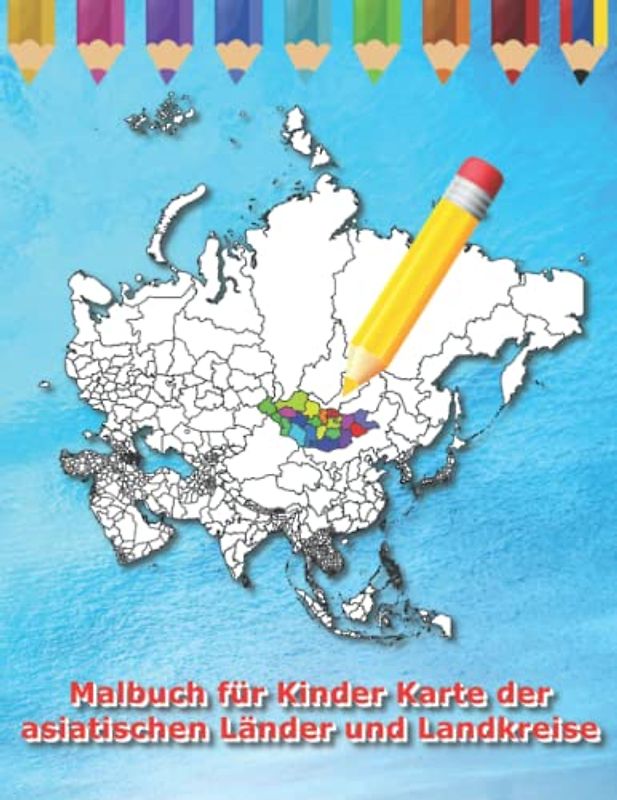 Malbuch für Kinder Karte der asiatischen Länder und Landkreise (Malbuch Länder der Welt)