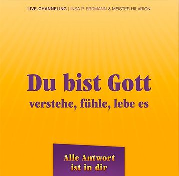 Du bist Gott - verstehe, fühle, lebe es