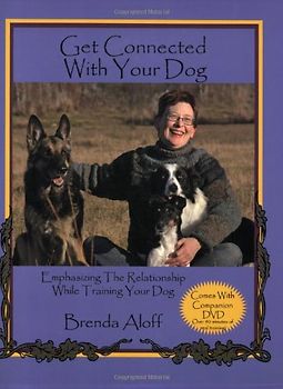 Get Connected with Your Dog: Emphasizing the Relationship While Training Your Dog [With DVD]