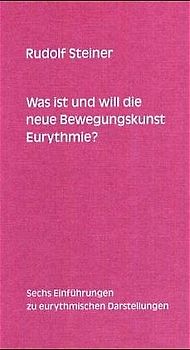 Was ist und will die neue Bewegungskunst Eurythmie?