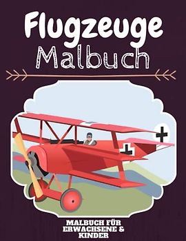 Flugzeuge Malbuch: HOHE QUALITÄT:Lustiges Flugzeuge Malbuch für Kinder Und Erwachsene: Süßes Flugzeuge-Malbuch für Kinder und Kleinkinder-Spaß Designs für Jungen und Mädchen (Vorschule)