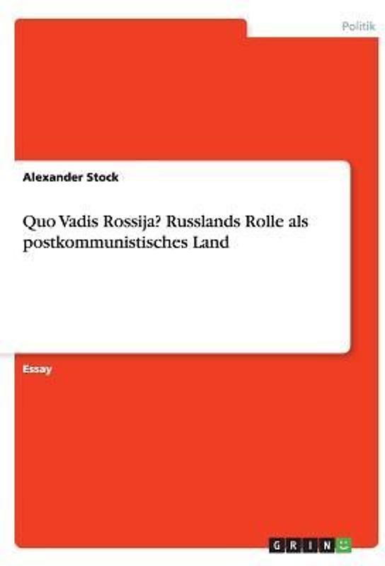 Quo Vadis Rossija? Russlands Rolle als postkommunistisches Land