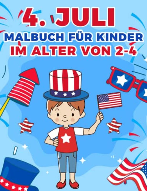 4. Juli Malbuch für Kinder im Alter von 2-4: Fun patriotisches Malbuch für Vorschule und Kindergarten, einschließlich Feuerwerk, Liberty, Adler, Flaggen und mehr im Alter von 2 bis 4 Jahren