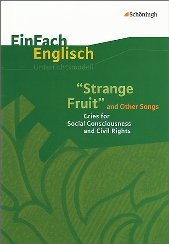 EinFach Englisch Unterrichtsmodelle. Unterrichtsmodelle für die Schulpraxis / Strange Fruit and Other Songs: Cries for Social Consciousness and Civil Rights