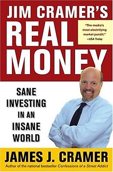 Jim Cramer's Real Money: Sane Investing in an Insane World - James J. Cramer
