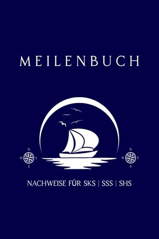 Meilenbuch Segeln | Törn Tagebuch: Meilenbuch Segeln und Törn-Tagebuch | Seemeilen Nachweis für SBF, SKS, SSS, SHS | Tagebuch Segel Törn | Geschenk für Segler