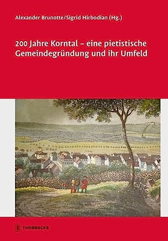200 Jahre Korntal - eine pietistische Gemeindegründung und ihr Umfeld