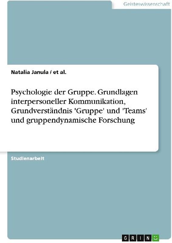 Psychologie der Gruppe. Grundlagen interpersoneller Kommunikation, Grundverständnis 'Gruppe' und 'Teams' und  gruppendynamische Forschung