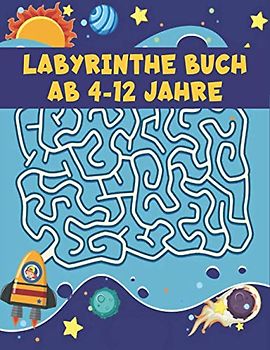 Labyrinthe Buch ab 4-12 Jahre: Labyrinth Rätsel Aktivitätsbuch für Kinder Jungen und Mädchen Spaß und einfach 100 herausfordernde Labyrinthe für alle Altersgruppen