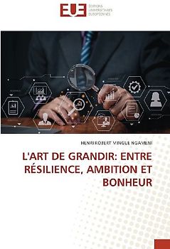 L'ART DE GRANDIR: ENTRE RÉSILIENCE, AMBITION ET BONHEUR