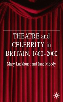 Theatre and Celebrity in Britain 1660-2000