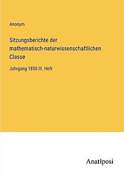 Sitzungsberichte der mathematisch-naturwissenschaftlichen Classe: Jahrgang 1850 III. Heft