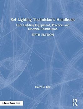 Set Lighting Technician's Handbook: Film Lighting Equipment, Practice, and Electrical Distribution