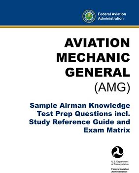 Aviation Mechanic General (AMG) - Sample Airman Knowledge Test Prep Questions incl. Study Reference Guide and Exam Matrix: (FAA A&P Training Aid)