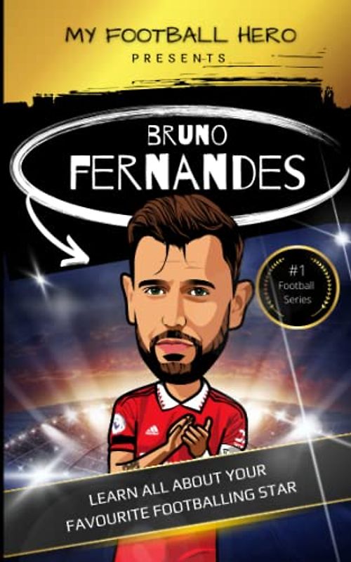 My Football Hero: Bruno Fernandes: Learn all about your favourite footballing star (My Football Hero - Football Biographies for Kids)