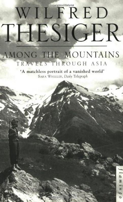 Among the Mountains: Travels Through Asia - Wilfred Thesiger