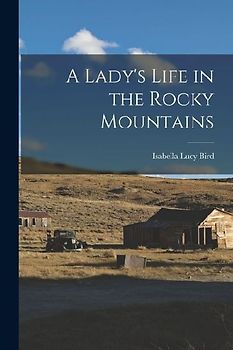 A Lady's Life in the Rocky Mountains