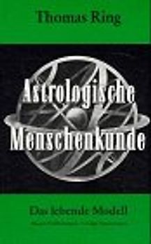 Astrologische Menschenkunde. Das lebende Modell. Mängel, Fehlhaltungen, Vorzüge, Ergänzungen
