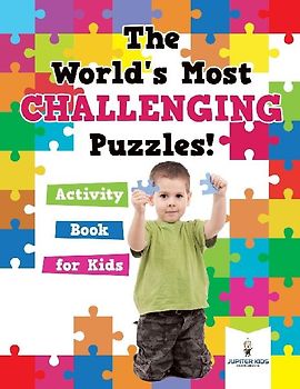 The World's Most Challenging Puzzles! Activity Book for Kids