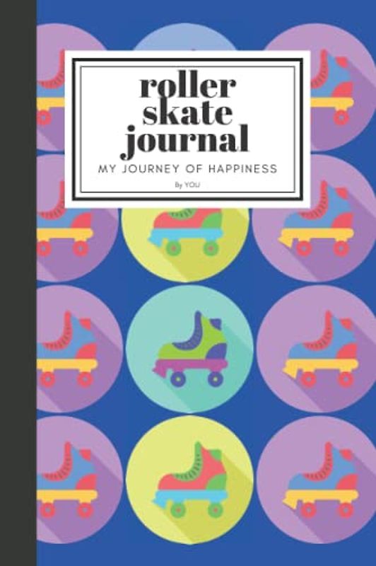 Roller Skate Journal: My Journey of Happiness by YOU, write your cherish memories, track your progress, and make friends with this journal, made by ... Cute Blue and Retro Roller Skate Journal