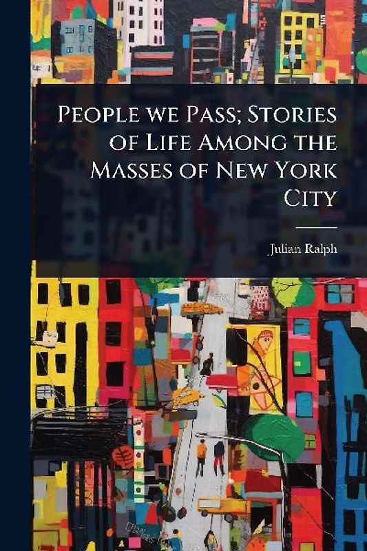People we Pass; Stories of Life Among the Masses of New York City