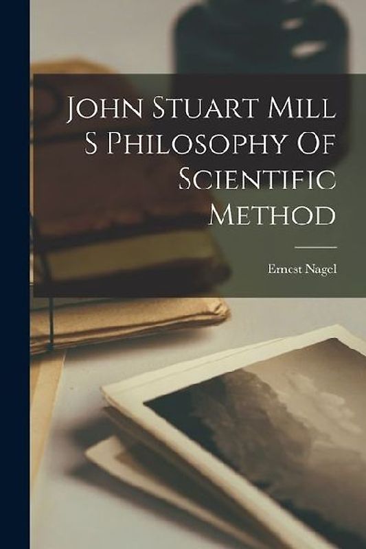 John Stuart Mill S Philosophy Of Scientific Method