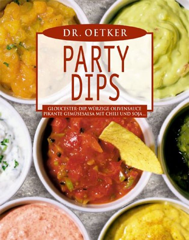 Party Dips. Gloucester-Dip, Würzige Olivensauce, Pikante Gemüsesalsa mit Chili und Soja, u.a.