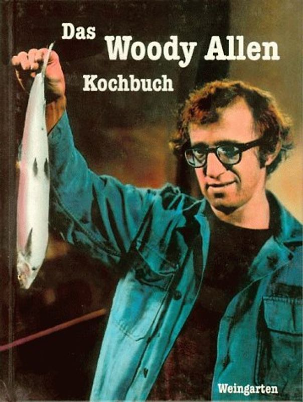 Das Woody-Allen-Kochbuch. Essen mit dem Stadtneurotiker - immer ein Vergnügen