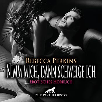 Nimm mich, dann schweige ich | Erotik Audio Story | Erotisches Hörbuch Audio-CD