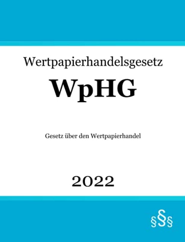 Wertpapierhandelsgesetz WpHG: Gesetz über den Wertpapierhandel | Wertpapierhandelsrecht