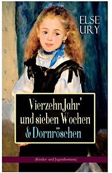 Vierzehn Jahr' und sieben Wochen & Dornröschen (Kinder- und Jugendromane): Zwei beliebte Klassiker der Mädchenliteratur