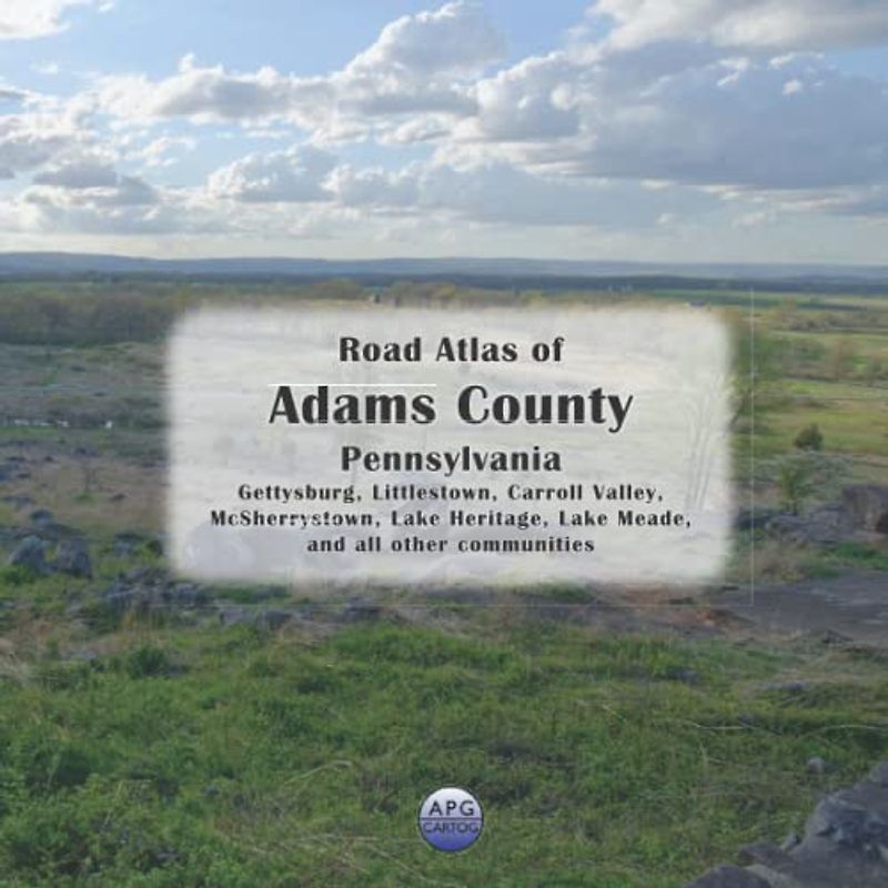 Road Atlas of Adams County, Pennsylvania: Gettysburg, Littlestown, Carroll Valley, McSherrystown, Lake Heritage, Lake Meade, and all other communities