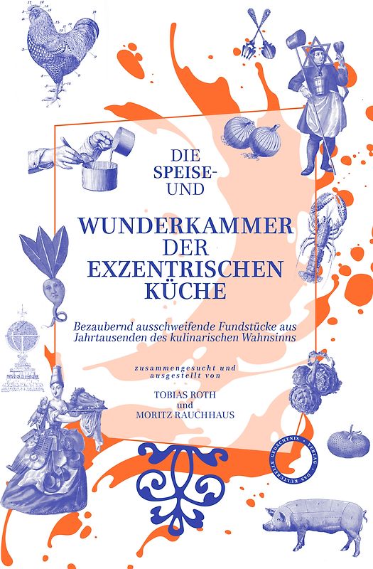 Die Speise- und Wunderkammer der exzentrischen Küche
