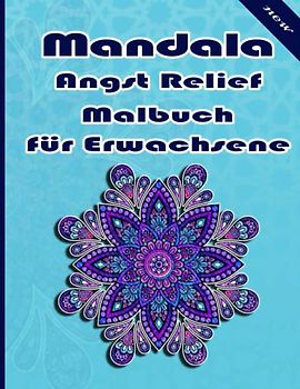 Mandala Angst Relief Malbuch für Erwachsene: Ein Malbuch für Erwachsene mit mehr als 100 wunderbaren, Wunderschöne und entspannende Mandalas zum Stressabbau und zur Entspannung.