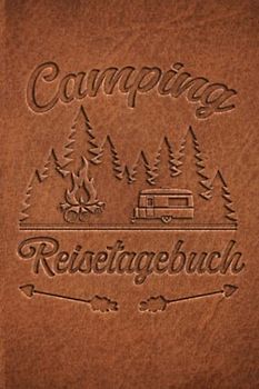 Camping Reisetagebuch: Wohnwagen Logbuch für Camper, Wohnmobil Reise oder Zelt, Campers Tagebuch als Geschenk Buch oder Zubehör Gadget für unterwegs für 60 Abenteuer mit Checkliste