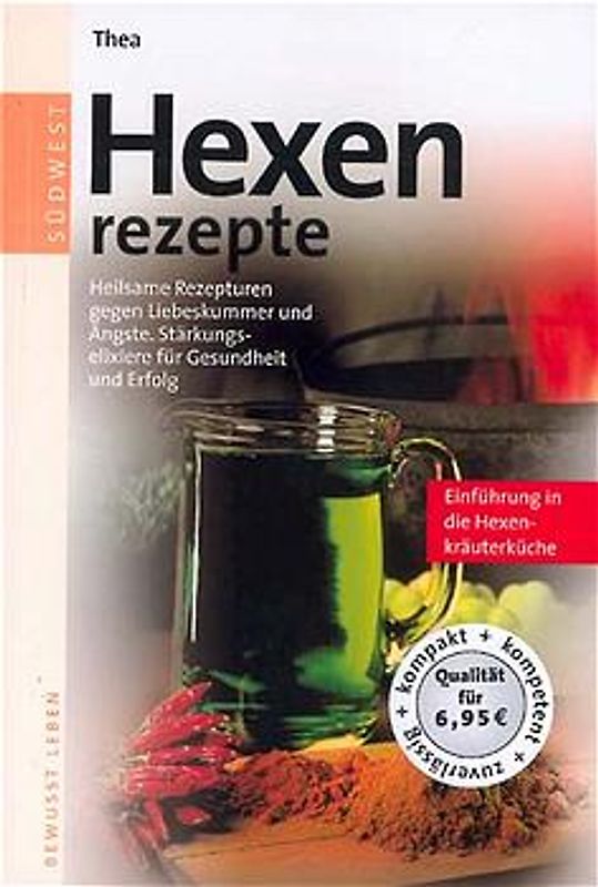 Hexenrezepte. Heilsame Rezepturen gegen Liebeskummer und Ängste. Stärkungselixiere für Gesundheit und Erfolg